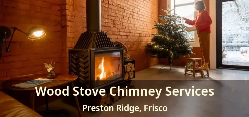 Wood Stove Chimney Services Preston Ridge, Frisco - TX