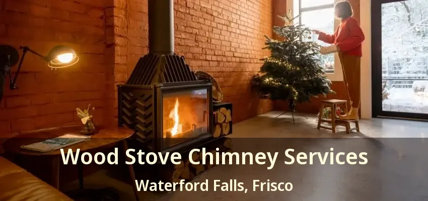 Wood Stove Chimney Services Waterford Falls, Frisco - TX
