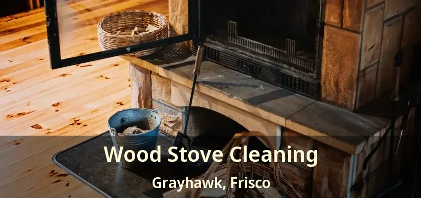Wood Stove Cleaning Grayhawk, Frisco - TX