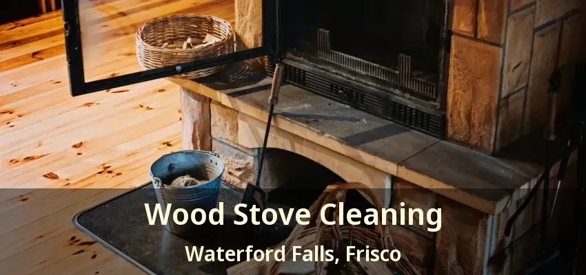 Wood Stove Cleaning Waterford Falls, Frisco - TX