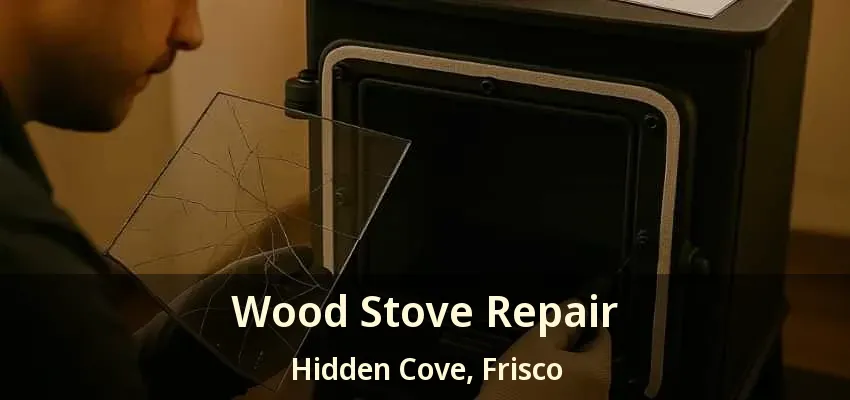 Wood Stove Repair Hidden Cove, Frisco - TX
